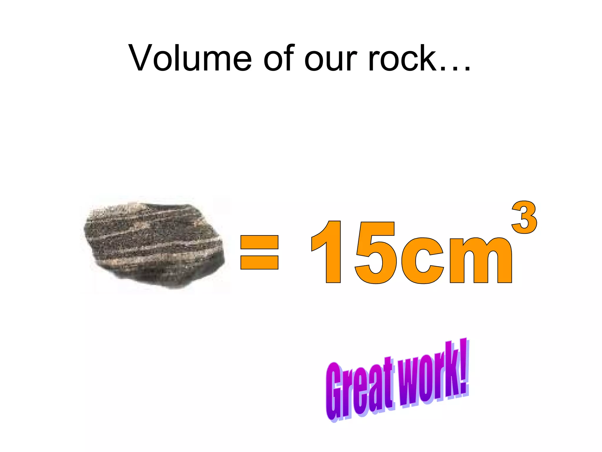 Volume of our rock…
 