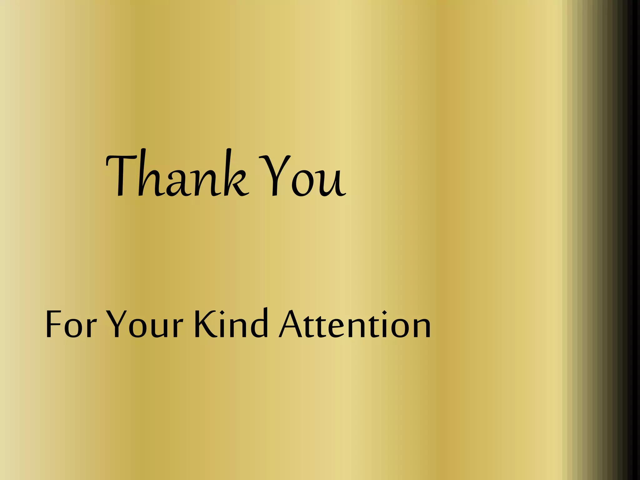 Thank You 
For Your Kind Attention 
