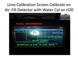 Lime Calibration Screen Calibrate on
Air. Fill Detector with Water Cal on H20
 