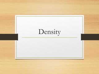 Density
 