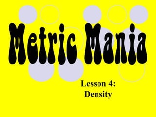 Lesson 4: 
Density 
 