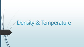 Density & Temperature
 