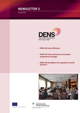 NEWSLETTER 2
→ DENS will raise efficiency!
→ DENS will raise awareness on European
employment strategy!
→ DENS will strengthen the capacities of social
partners!
January 2011
 