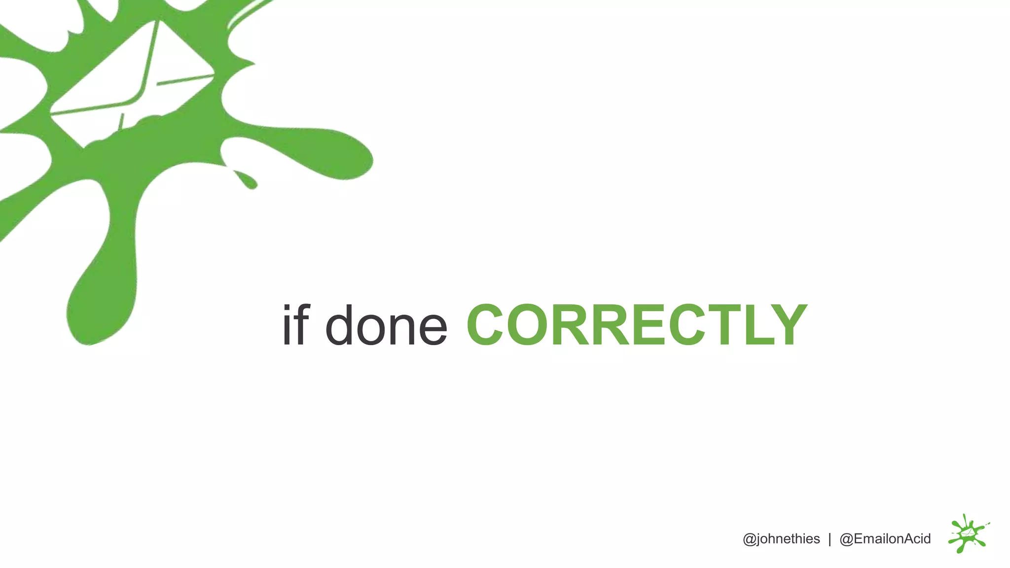 if done CORRECTLY
@johnethies | @EmailonAcid
 
