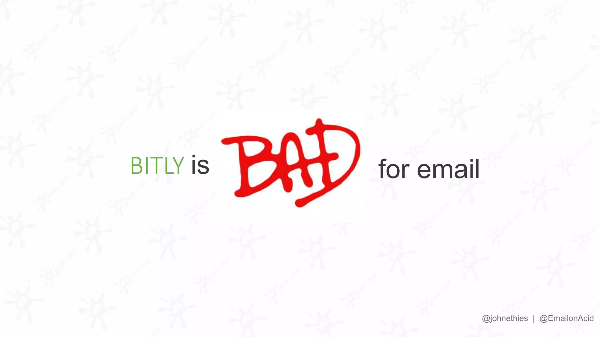 BITLY is
@johnethies | @EmailonAcid
for email
 