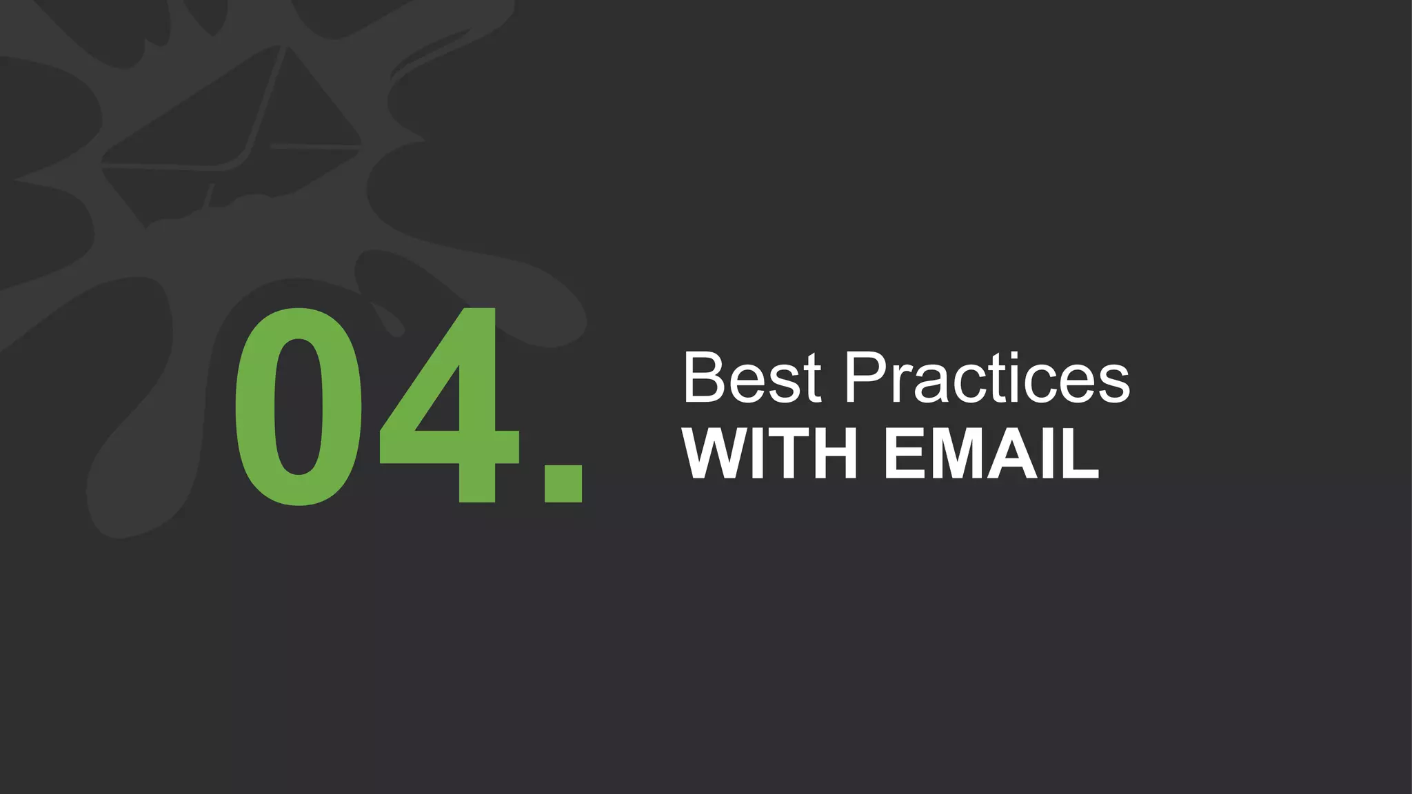 Best Practices
WITH EMAIL04.
 