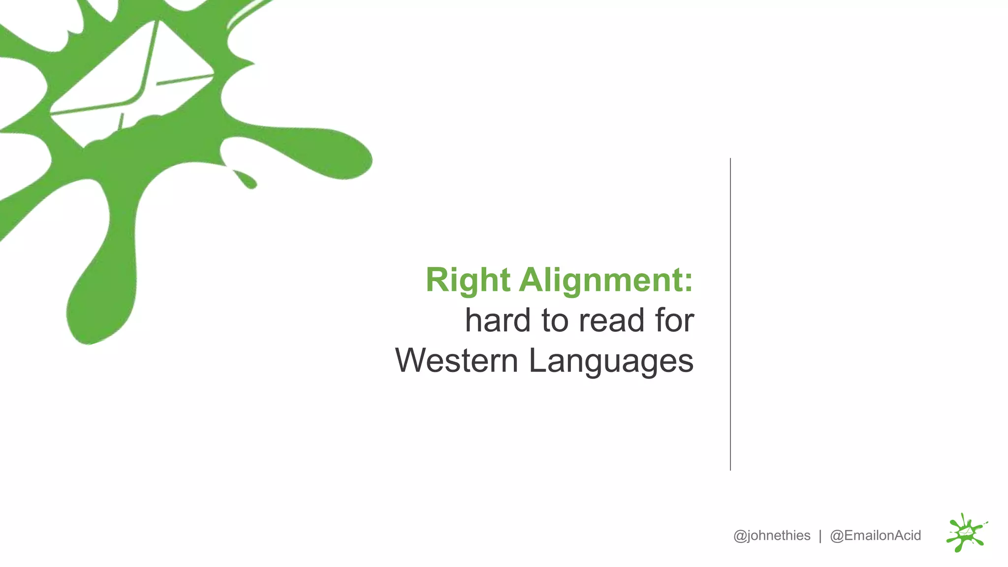 Right Alignment:
hard to read for
Western Languages
@johnethies | @EmailonAcid
 
