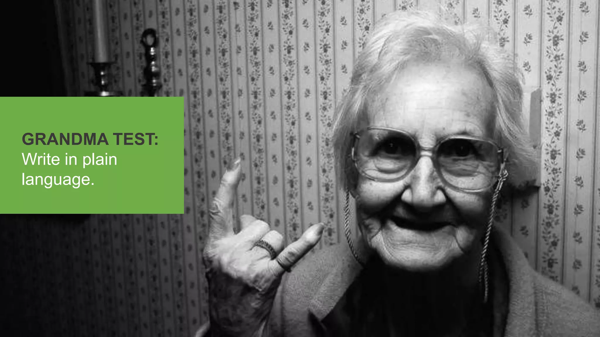 v
@johnethies | @EmailonAcid
GRANDMA TEST:
Write in plain
language.
 