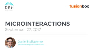 MICROINTERACTIONS
September 27, 2017
Justin Stollsteimer
jstollsteimer@fusionbox.com
 