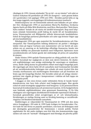 29
riksdagen år 1991. Genom uttalandet ”En ny tid – en ny vänster” och valet av
Gudrun Schyman till partiledare på 1993 år...