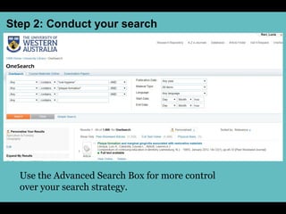 Step 2: Conduct your search
Use the Advanced Search Box for more control
over your search strategy.
 