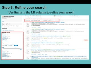 Step 3: Refine your search
Use limits in the LH column to refine your search
 
