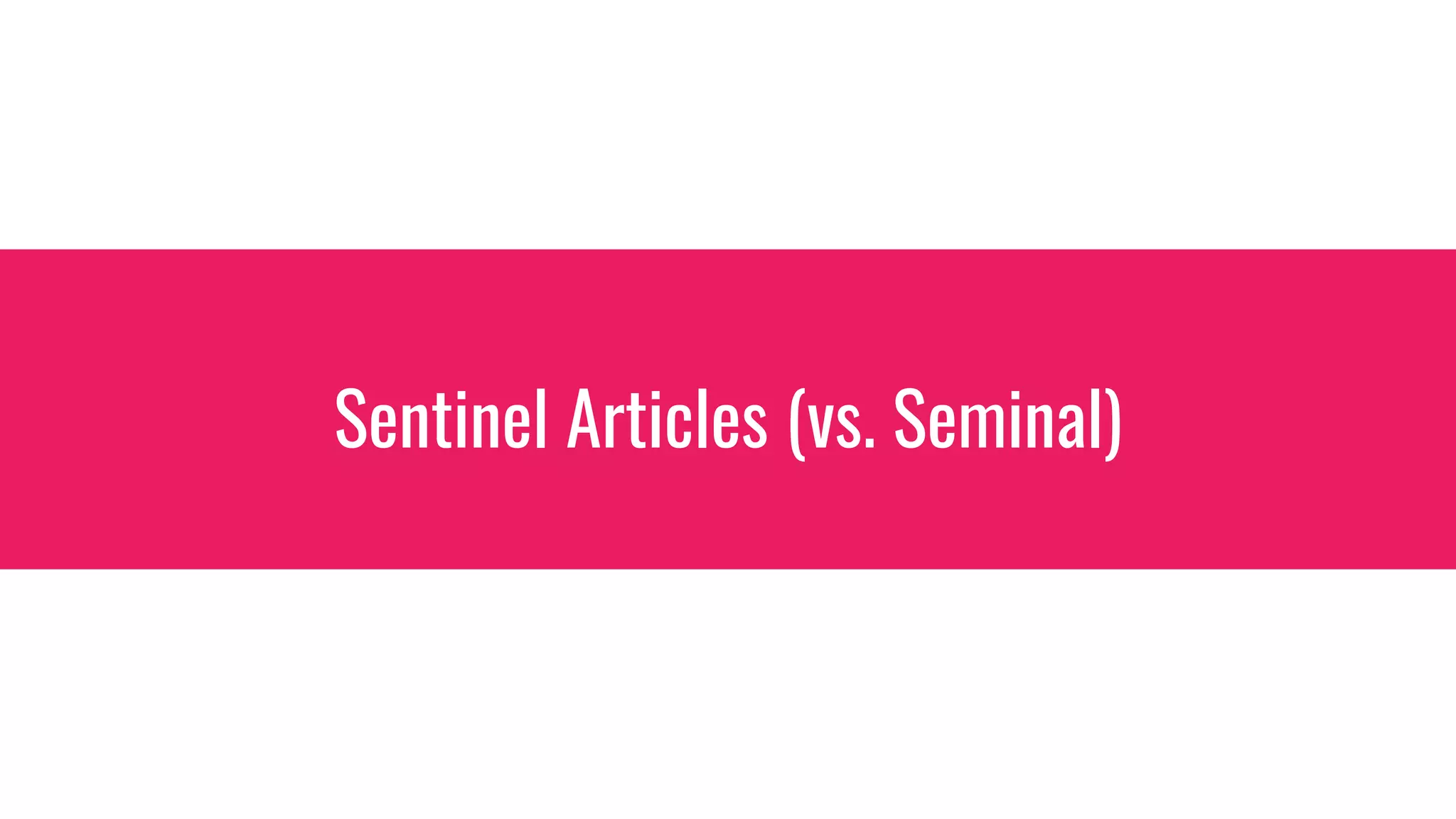 Sentinel Articles (vs. Seminal)
 