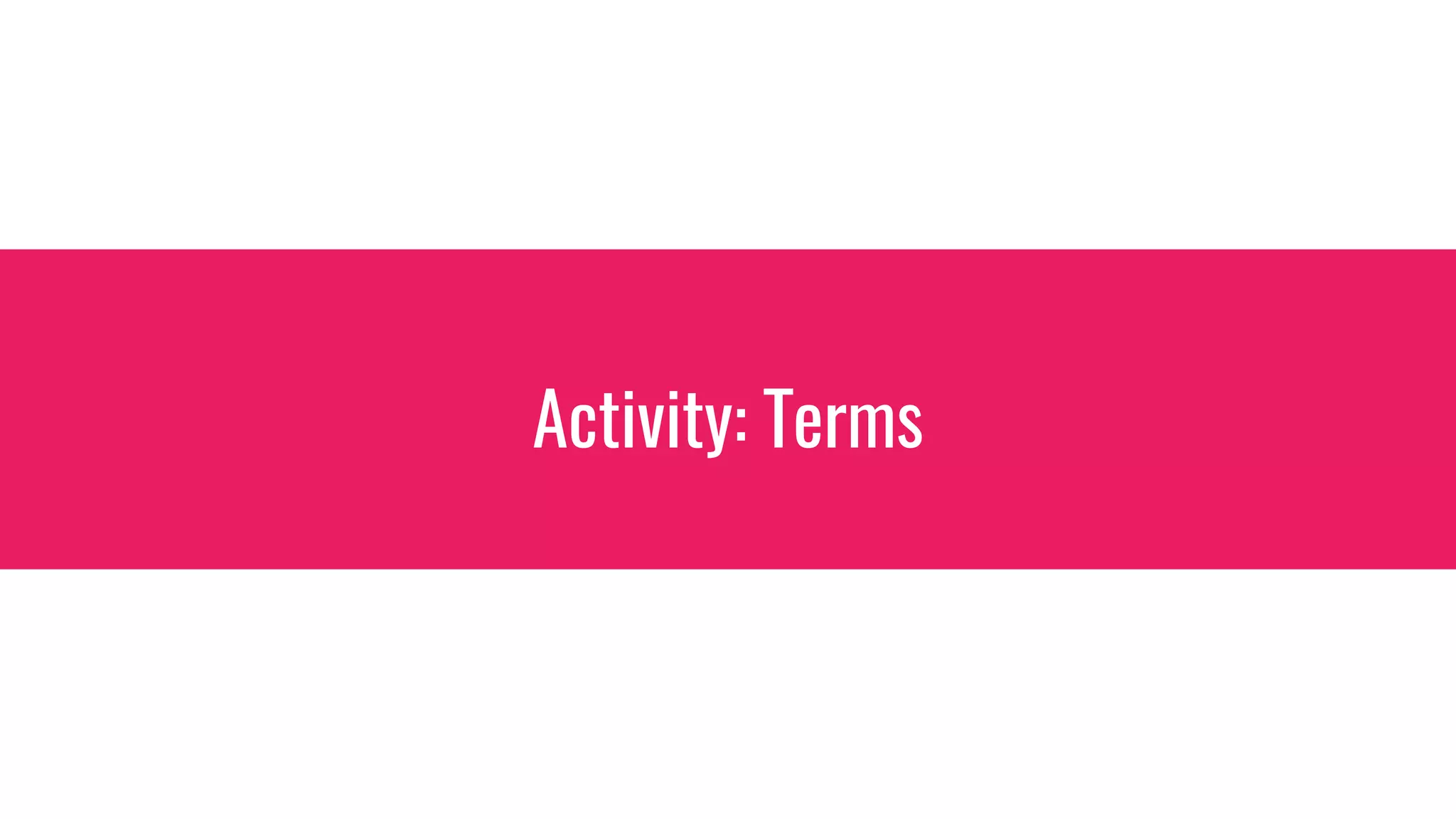 Activity: Terms
 