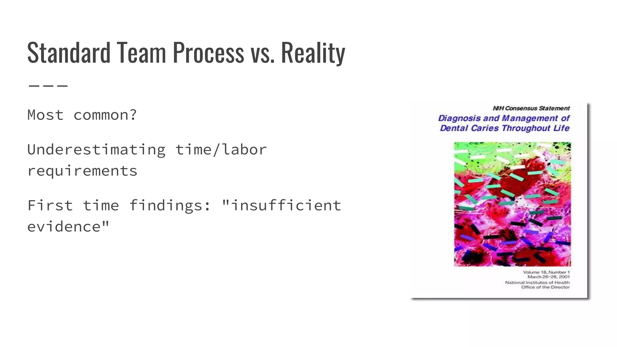 Standard Team Process vs. Reality
Most common?
Underestimating time/labor
requirements
First time findings: "insufficient
evidence"
 
