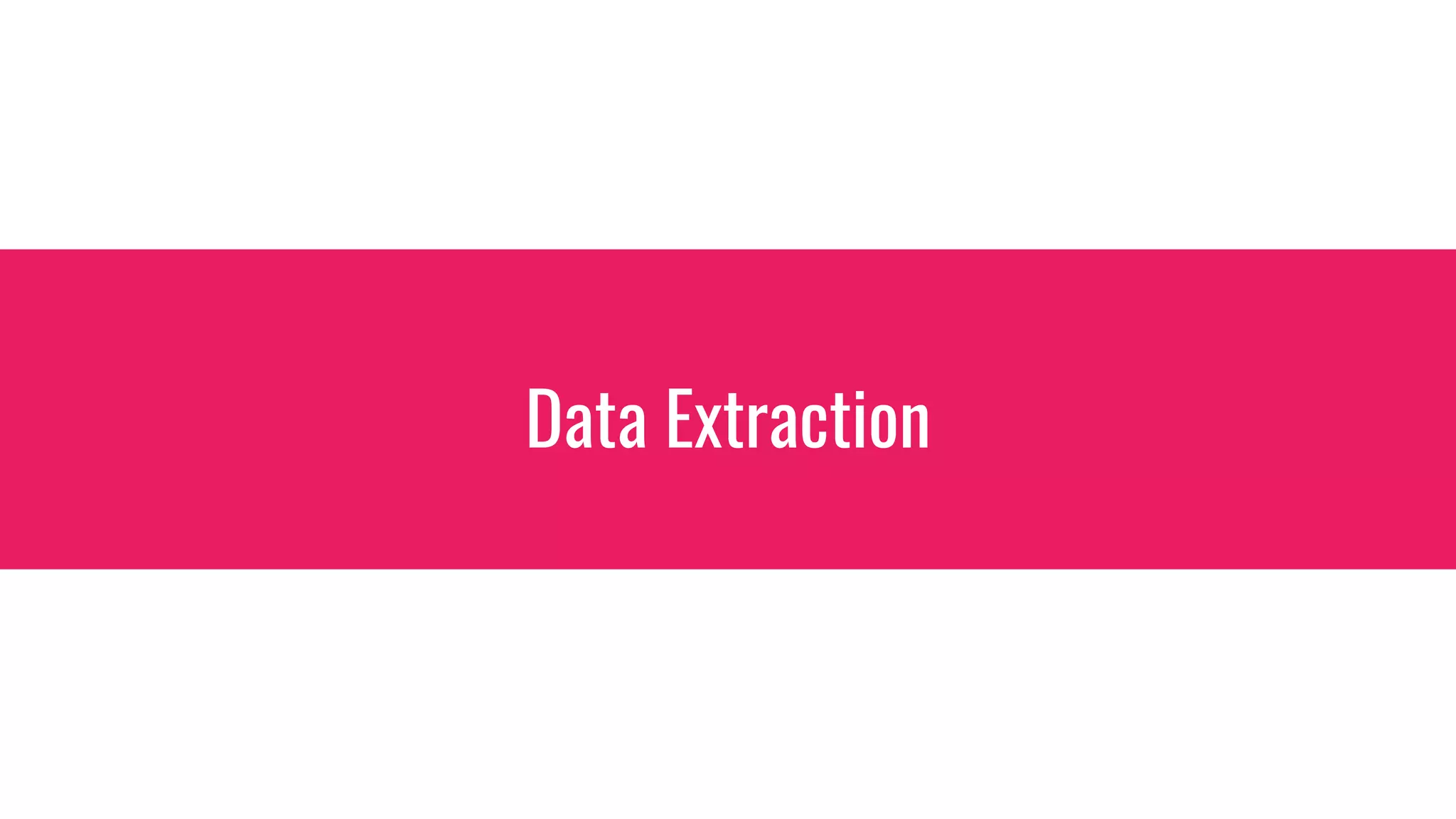 Data Extraction
 