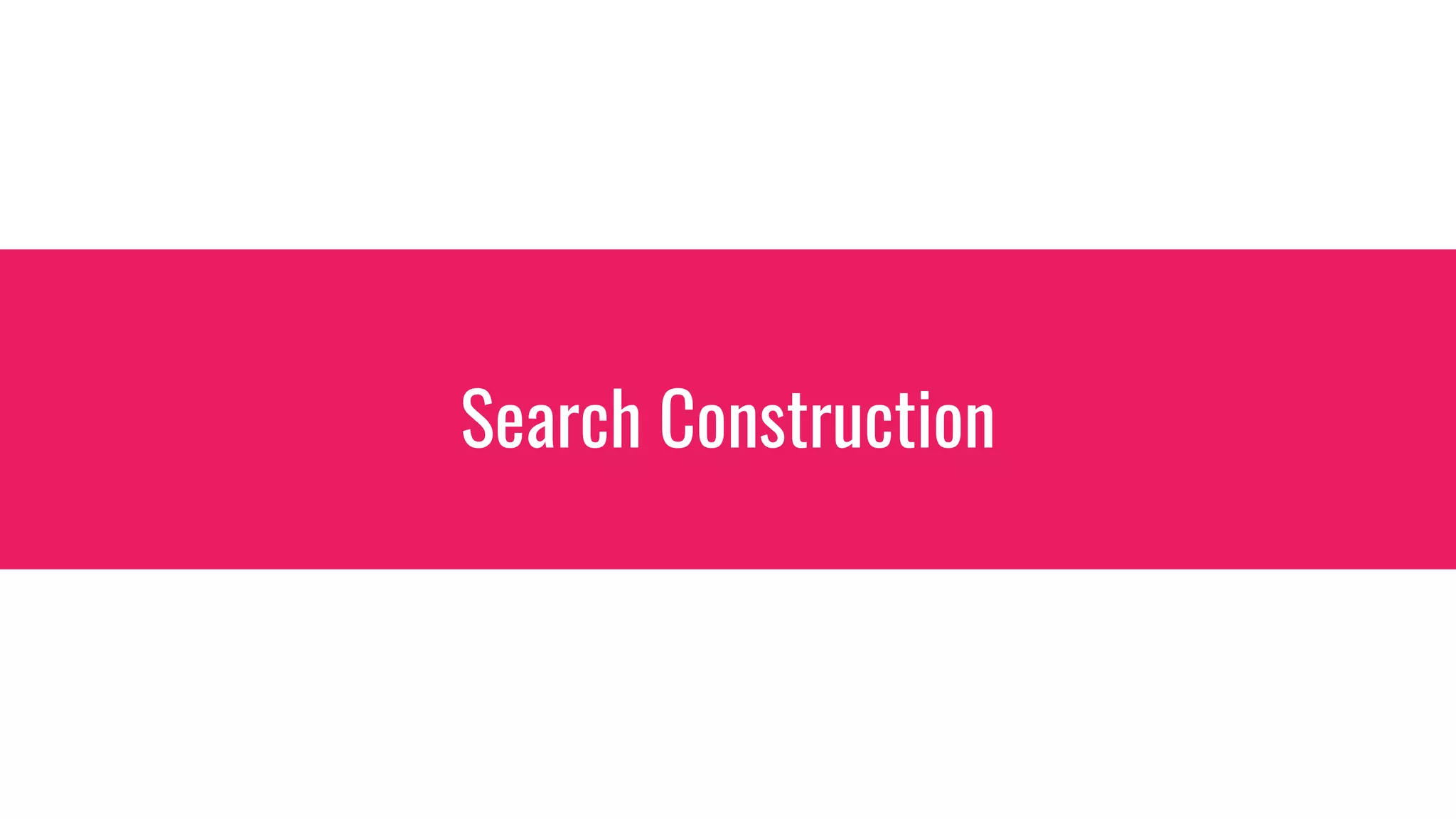 Search Construction
 