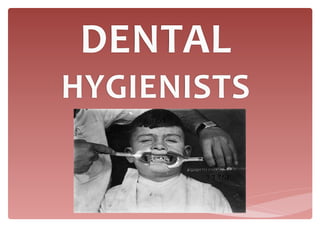 DENTAL 
HYGIENISTS
    Text
 