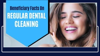 Beneficiary Facts On
REGULAR DENTAL
CLEANING
 