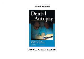 Dental Autopsy
DONWLOAD LAST PAGE !!!!
Dental Autopsy
 