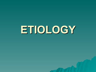 ETIOLOGY 