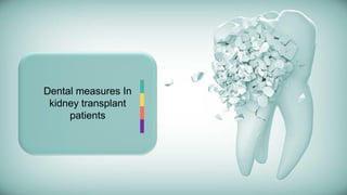 Dental measures In
kidney transplant
patients
 