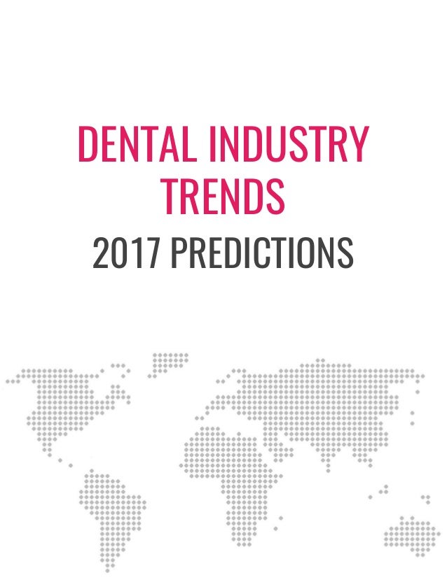 Dental Industry Trends 2017 Predictions