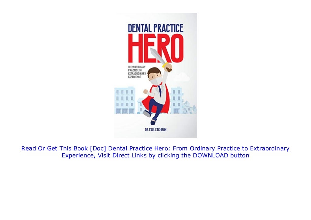 [Doc] Dental Practice Hero From Ordinary Practice to Extraordinary E…