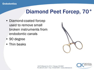 Diamond Peet Forcep, 70° 
• 
Diamond-coated forcep used to remove small broken instruments from endodontic canals 
• 
90 degree 
• 
Thin beaks 
Endodontics  
