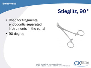 Stieglitz, 90° 
• 
Used for fragments, endodontic separated instruments in the canal 
• 
90 degree 
Endodontics  