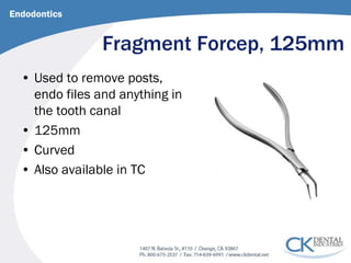 Fragment Forcep, 125mm 
Endodontics 
• 
Used to remove posts, endo files and anything in the tooth canal 
• 
125mm 
• 
Curved 
• 
Also available in TC  