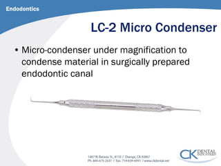 LC-2 Micro Condenser 
Endodontics 
• 
Micro-condenser under magnification to condense material in surgically prepared endodontic canal  