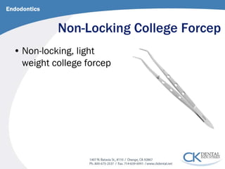 Non-Locking College Forcep 
Endodontics 
• 
Non-locking, light weight college forcep  