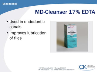 MD-Cleanser 17% EDTA 
Endodontics 
• 
Used in endodontic canals 
• 
Improves lubrication of files  