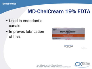 MD-ChelCream 19% EDTA 
Endodontics 
• 
Used in endodontic canals 
• 
Improves lubrication of files  