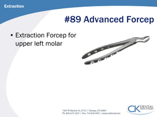 #89 Advanced Forcep 
• 
Extraction Forcep for upper left molar 
Extraction  