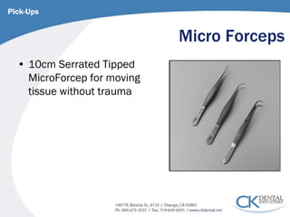 Micro Forceps 
• 
10cm Serrated Tipped MicroForcep for moving tissue without trauma 
Pick-Ups  