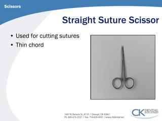 Straight Suture Scissor 
Scissors 
• 
Used for cutting sutures 
• 
Thin chord  
