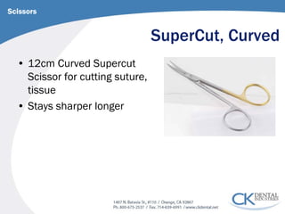 SuperCut, Curved 
Scissors 
• 
12cm Curved Supercut Scissor for cutting suture, tissue 
• 
Stays sharper longer  