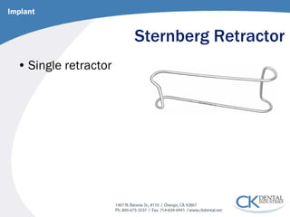 Sternberg Retractor 
• 
Single retractor 
Implant  
