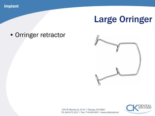 Large Orringer 
• 
Orringer retractor 
Implant  