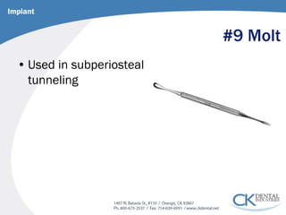 #9 Molt 
• 
Used in subperiosteal tunneling 
Implant  