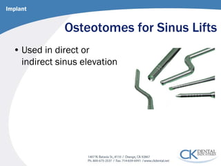 Osteotomes for Sinus Lifts 
• 
Used in direct or indirect sinus elevation 
Implant  