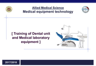 Regents Biology 2015/2016
[ Training of Dental unit
and Medical laboratory
equipment ]
2017/2018
Allied Medical Science
Medical equipment technology
 