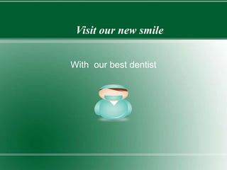 Visit our new smile 
With our best dentist 
 