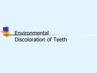 Environmental
Discoloration of Teeth
 
