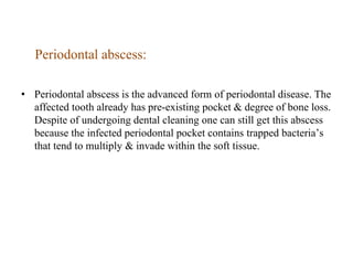 What causes dental abscess?
• Our mouth is a domain for over 6 billion bacteria’s, amongst
which few are favorable & few a...