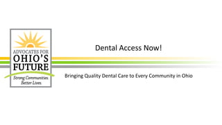 Dental Access Now!
Bringing Quality Dental Care to Every Community in Ohio
 