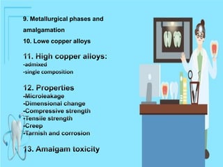 9. Metallurgical phases and
amalgamation
10. Lowe copper alloys
 