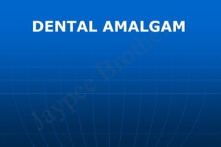 DENTAL AMALGAM
 